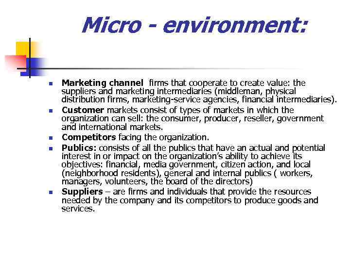 Micro - environment: n n n Marketing channel firms that cooperate to create value: