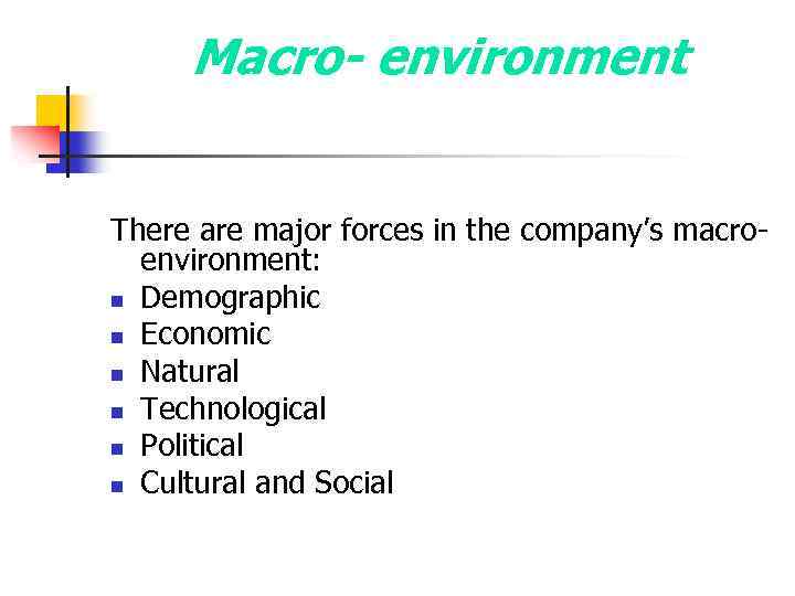 Macro- environment There are major forces in the company’s macroenvironment: n Demographic n Economic
