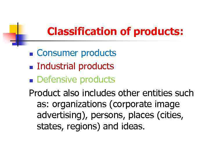 Classification of products: Consumer products n Industrial products n Defensive products Product also includes