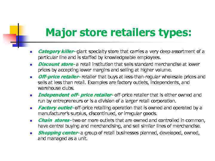 Major store retailers types: n n n n Category killer- giant specialty store that