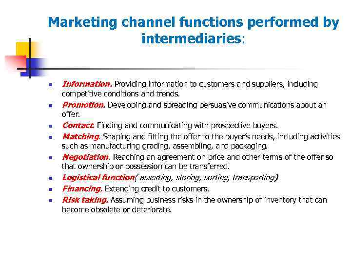 Marketing channel functions performed by intermediaries: n n n n Information. Providing information to