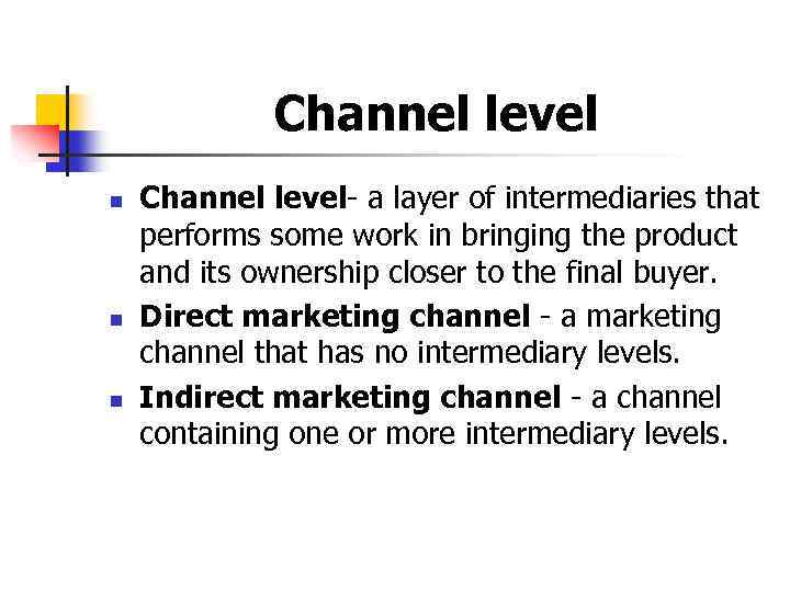 Channel level n n n Channel level- a layer of intermediaries that performs some