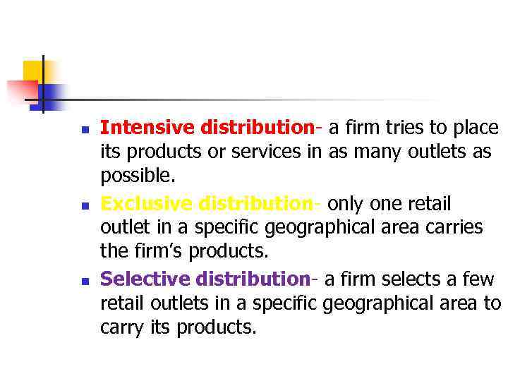 n n n Intensive distribution- a firm tries to place its products or services