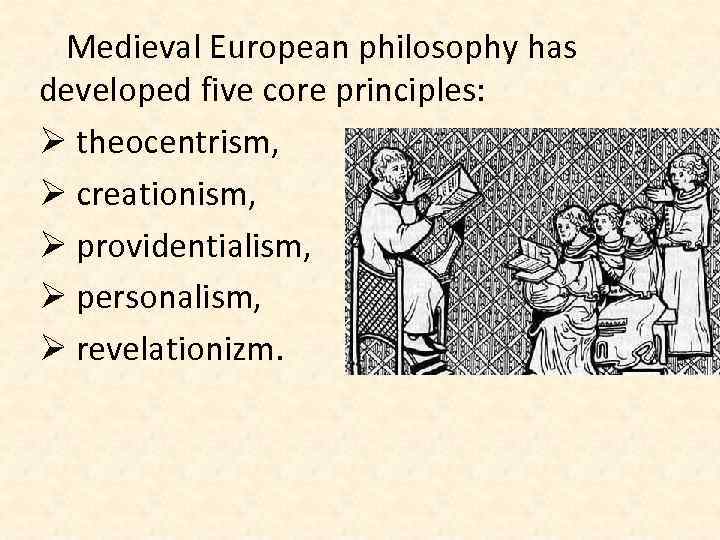 Medieval European philosophy has developed five core principles: Ø theocentrism, Ø creationism, Ø providentialism,