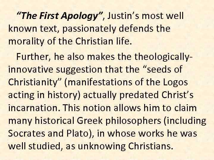 “The First Apology”, Justin’s most well known text, passionately defends the morality of the