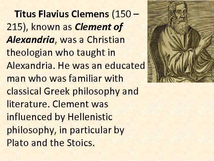 Titus Flavius Clemens (150 – 215), known as Clement of Alexandria, was a Christian