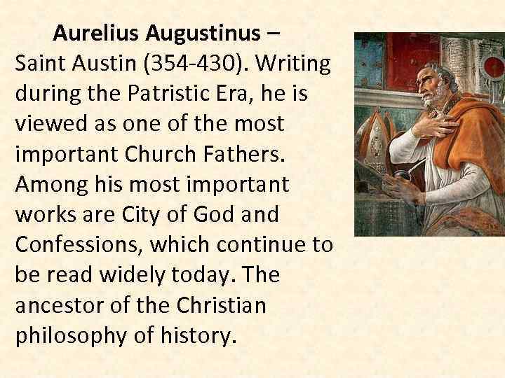 Aurelius Augustinus – Saint Austin (354 -430). Writing during the Patristic Era, he is