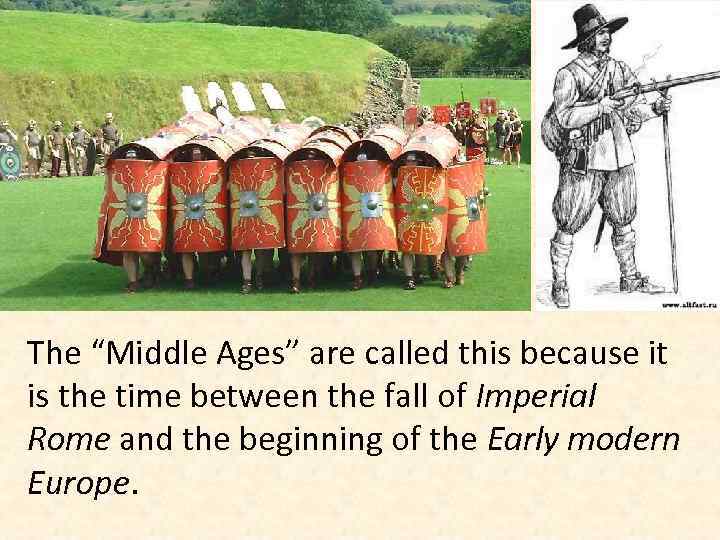 The “Middle Ages” are called this because it is the time between the fall