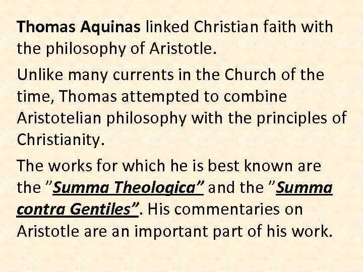 Thomas Aquinas linked Christian faith with the philosophy of Aristotle. Unlike many currents in