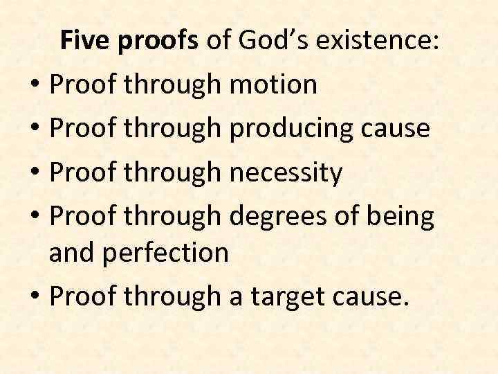 Five proofs of God’s existence: • Proof through motion • Proof through producing cause