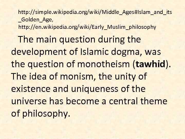 http: //simple. wikipedia. org/wiki/Middle_Ages#Islam_and_its _Golden_Age, http: //en. wikipedia. org/wiki/Early_Muslim_philosophy The main question during the