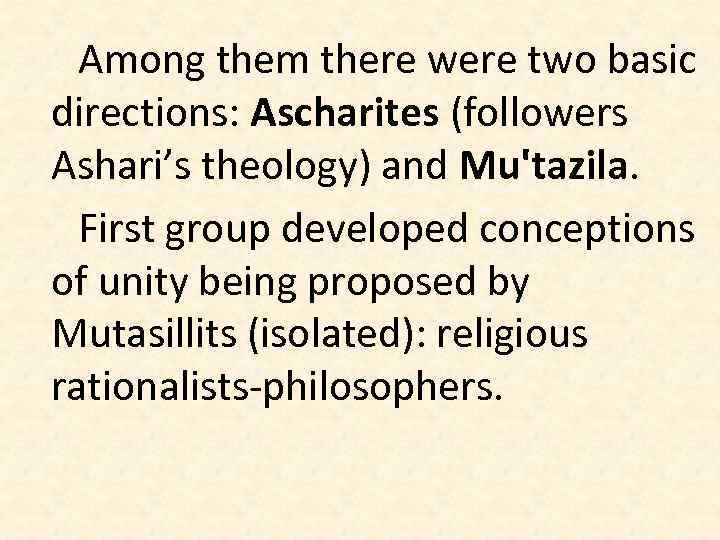 Among them there were two basic directions: Ascharites (followers Ashari’s theology) and Mu'tazila. First