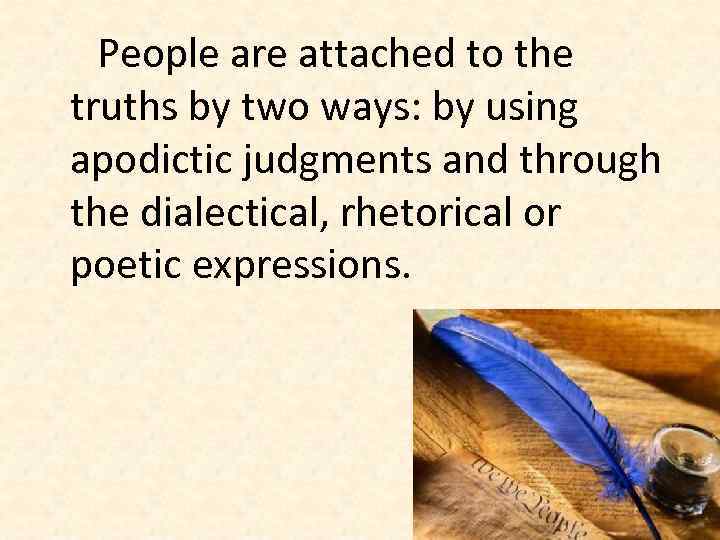 People are attached to the truths by two ways: by using apodictic judgments and