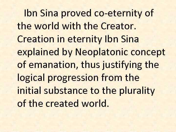 Ibn Sina proved co-eternity of the world with the Creator. Creation in eternity Ibn