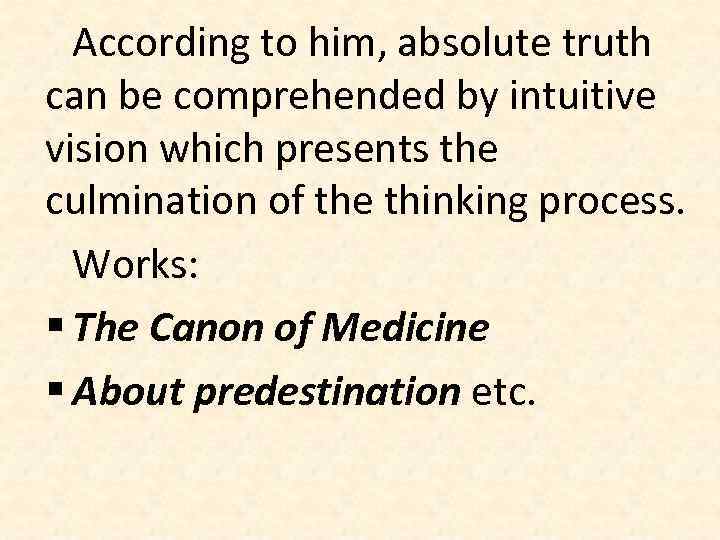 According to him, absolute truth can be comprehended by intuitive vision which presents the