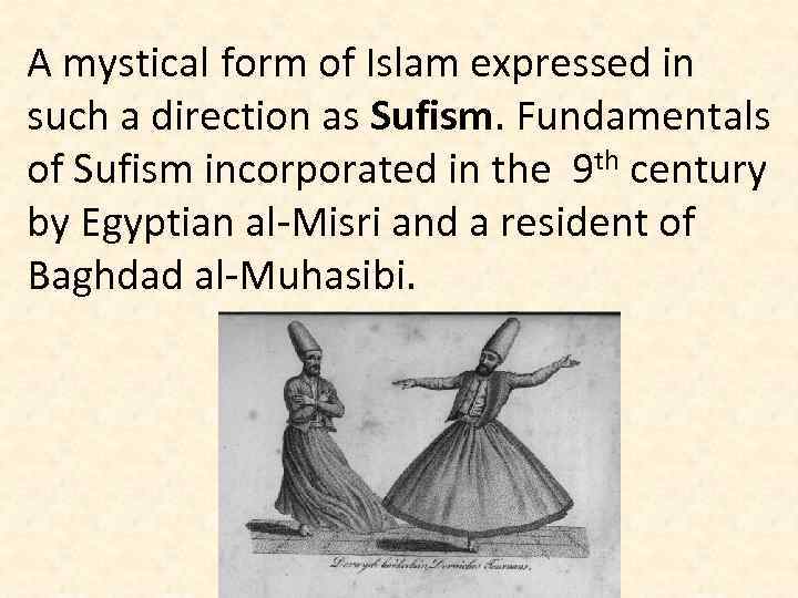 A mystical form of Islam expressed in such a direction as Sufism. Fundamentals of