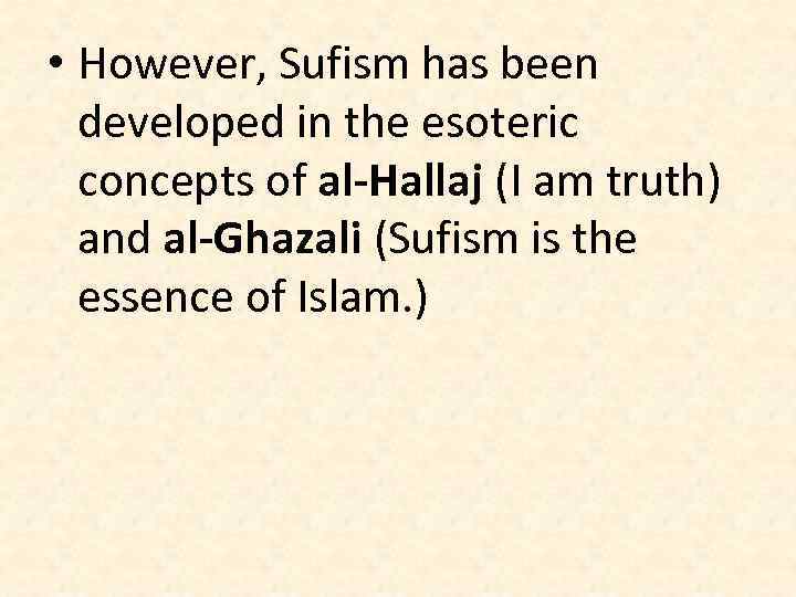  • However, Sufism has been developed in the esoteric concepts of al-Hallaj (I