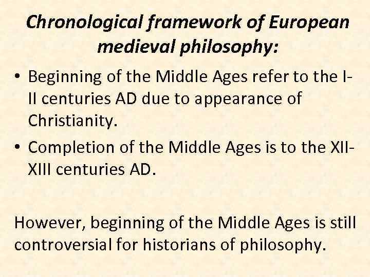 Chronological framework of European medieval philosophy: • Beginning of the Middle Ages refer to