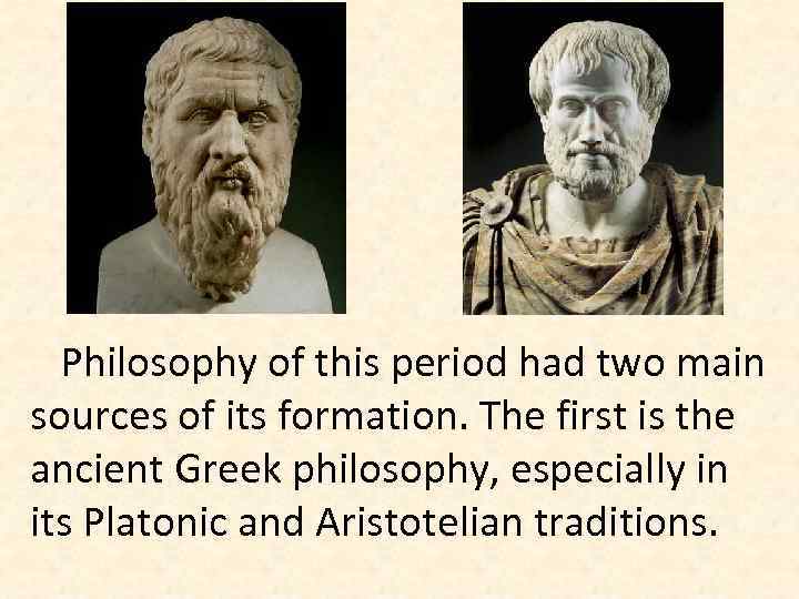 Philosophy of this period had two main sources of its formation. The first is