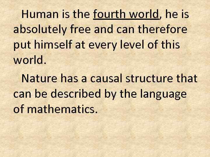 Human is the fourth world, he is absolutely free and can therefore put himself