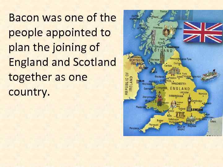 Bacon was one of the people appointed to plan the joining of England Scotland