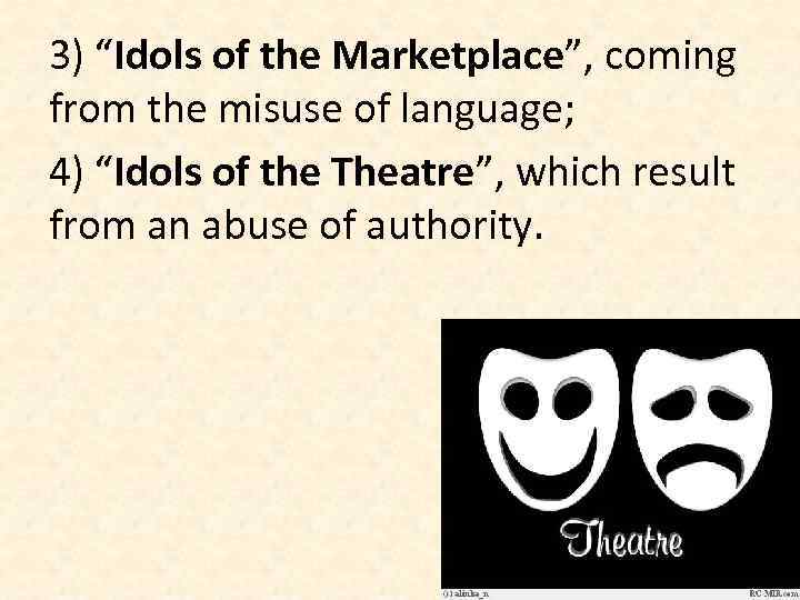 3) “Idols of the Marketplace”, coming from the misuse of language; 4) “Idols of