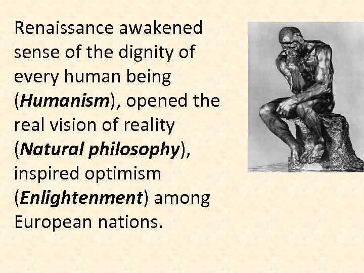 Renaissance awakened sense of the dignity of every human being (Humanism), opened the real