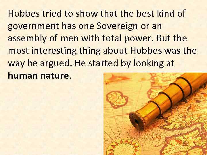 Hobbes tried to show that the best kind of government has one Sovereign or