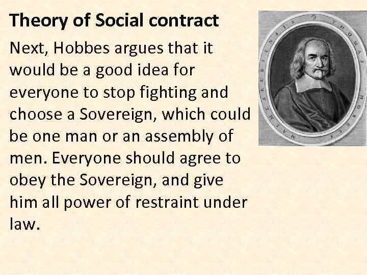 Theory of Social contract Next, Hobbes argues that it would be a good idea