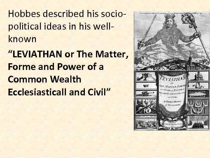 Hobbes described his sociopolitical ideas in his wellknown “LEVIATHAN or The Matter, Forme and