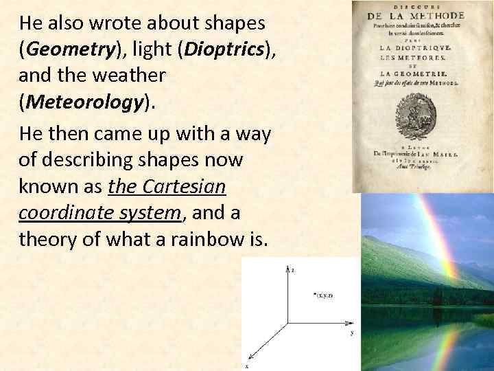 He also wrote about shapes (Geometry), light (Dioptrics), and the weather (Meteorology). He then