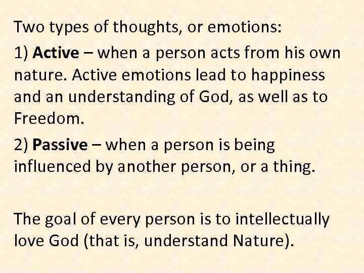 Two types of thoughts, or emotions: 1) Active – when a person acts from