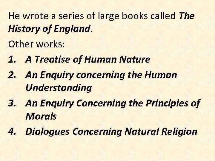 He wrote a series of large books called The History of England. Other works: