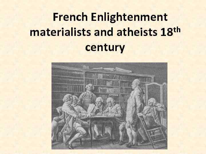 French Enlightenment materialists and atheists 18 th century 