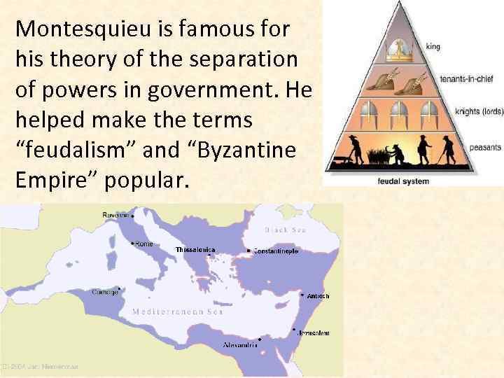 Montesquieu is famous for his theory of the separation of powers in government. He