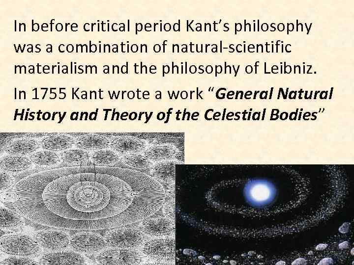 In before critical period Kant’s philosophy was a combination of natural-scientific materialism and the