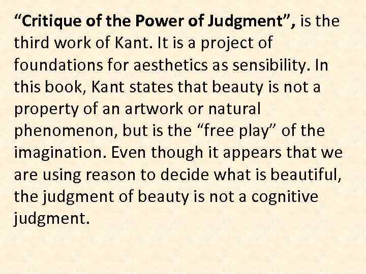 “Critique of the Power of Judgment”, is the third work of Kant. It is