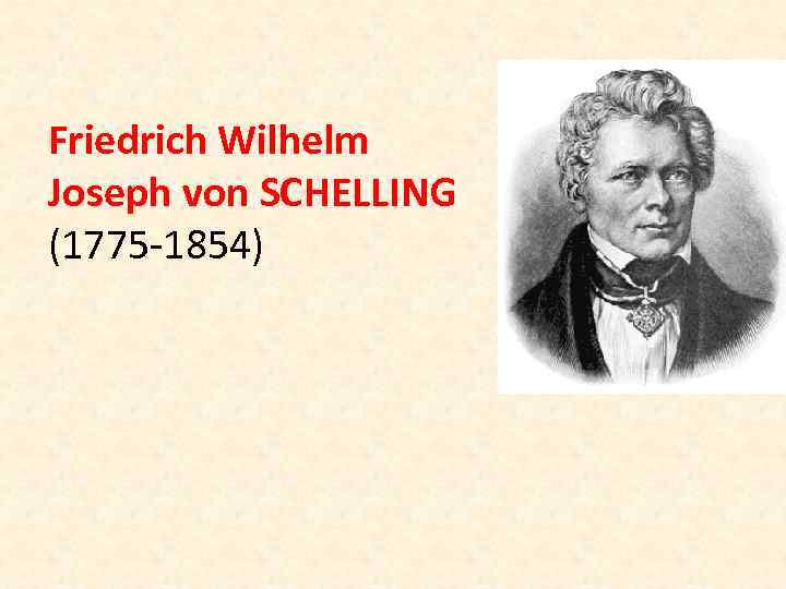 Friedrich Wilhelm Joseph von SCHELLING (1775 -1854) 