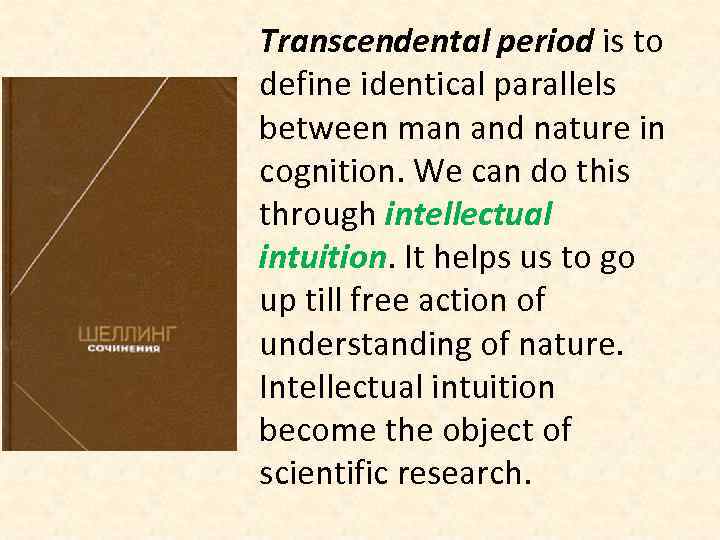 Transcendental period is to define identical parallels between man and nature in cognition. We