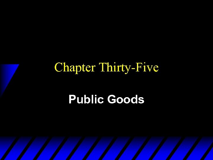 Chapter Thirty-Five Public Goods 