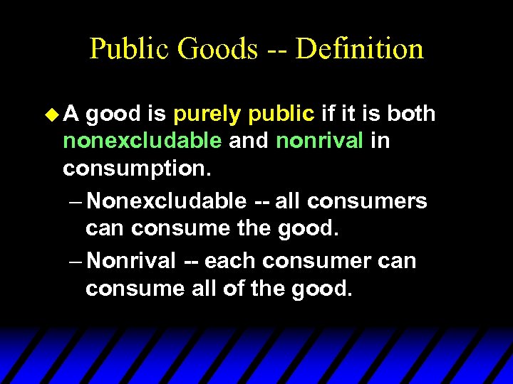 Public Goods -- Definition u. A good is purely public if it is both
