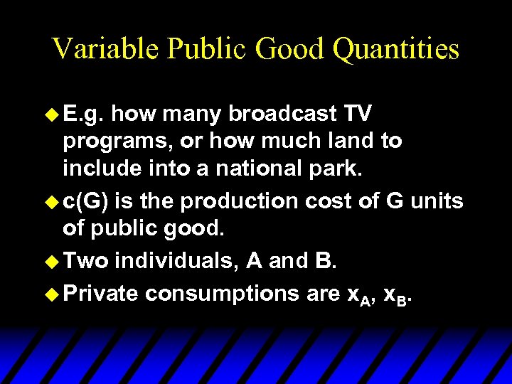 Variable Public Good Quantities u E. g. how many broadcast TV programs, or how