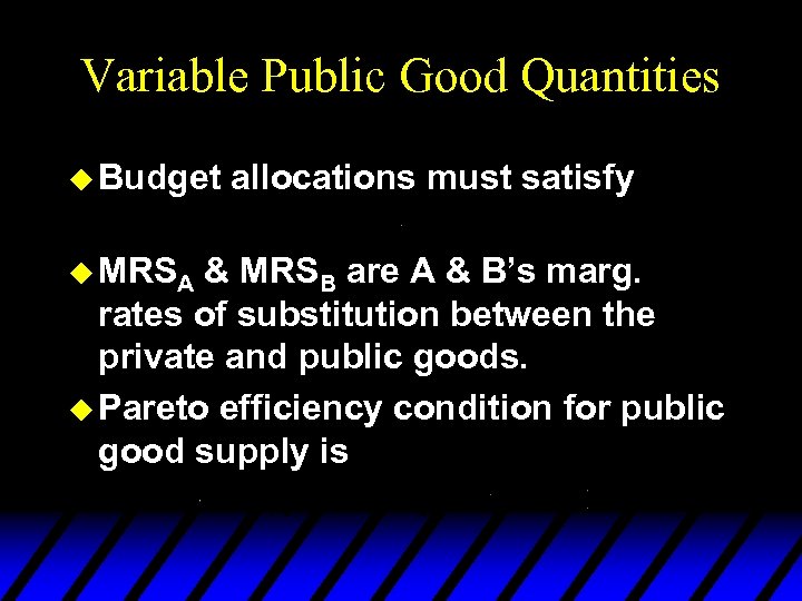 Variable Public Good Quantities u Budget u MRSA allocations must satisfy & MRSB are