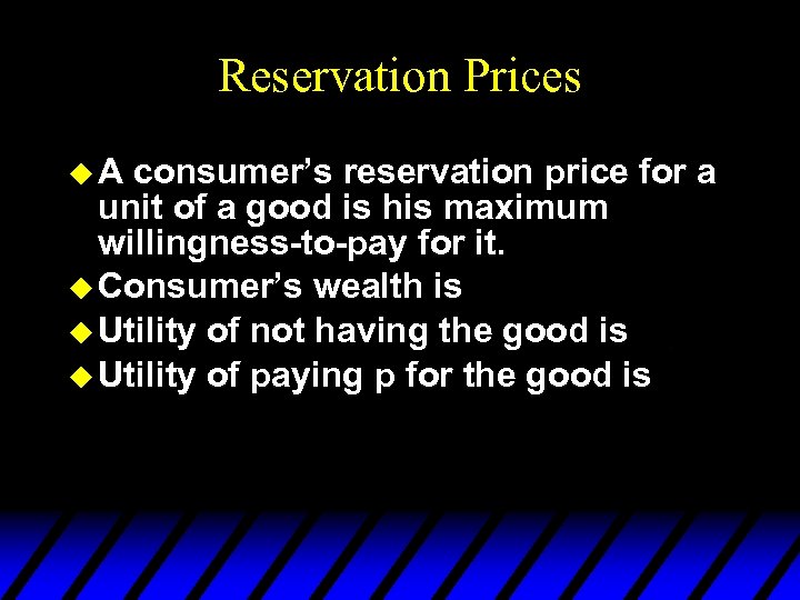 Reservation Prices u. A consumer’s reservation price for a unit of a good is