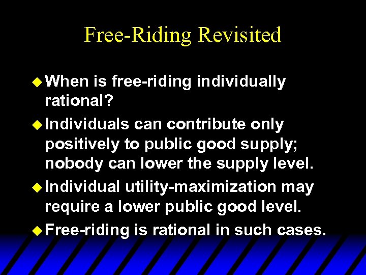 Free-Riding Revisited u When is free-riding individually rational? u Individuals can contribute only positively