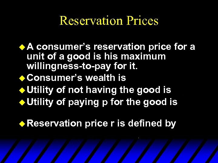 Reservation Prices u. A consumer’s reservation price for a unit of a good is