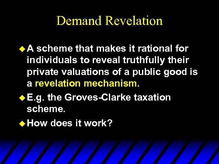 Demand Revelation u. A scheme that makes it rational for individuals to reveal truthfully