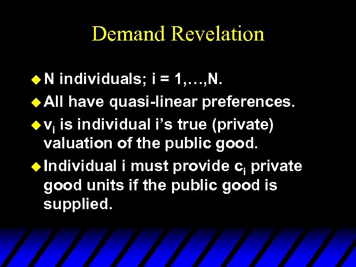Demand Revelation u. N individuals; i = 1, …, N. u All have quasi-linear