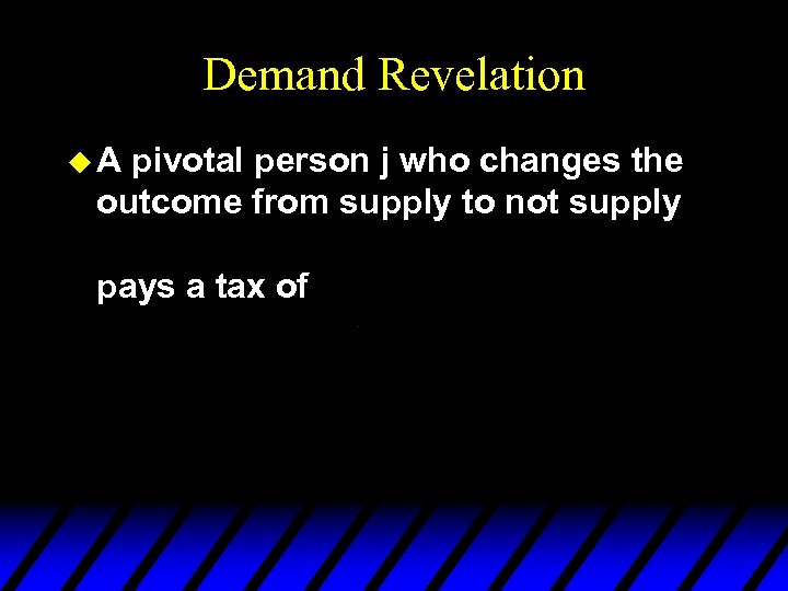 Demand Revelation u. A pivotal person j who changes the outcome from supply to