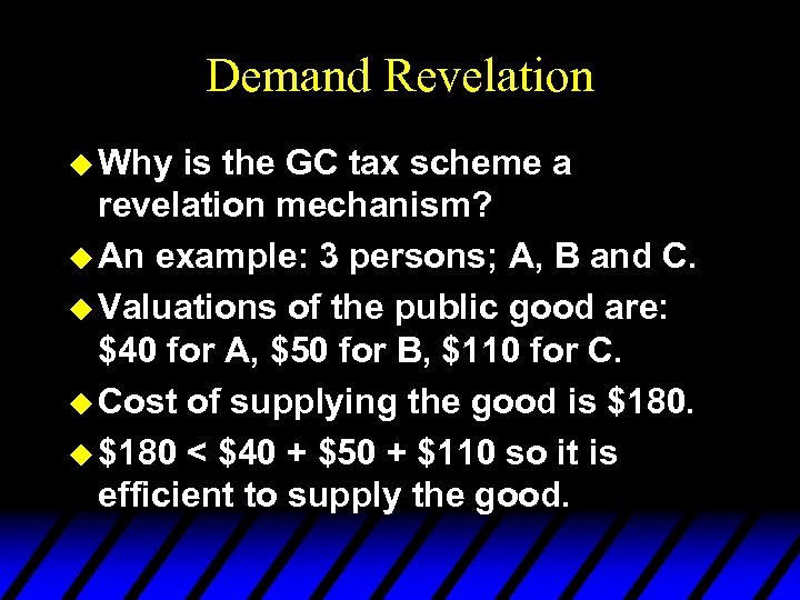 Demand Revelation u Why is the GC tax scheme a revelation mechanism? u An